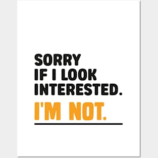 Sorry If i Look Interested. I'm Not Sarcasm Posters and Art